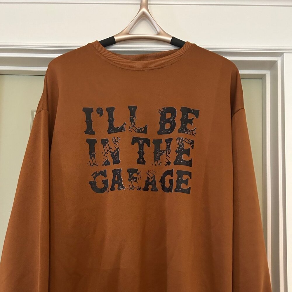 NWOT Brown "I'll Be In The Garage" Men's XL Sweatshirt